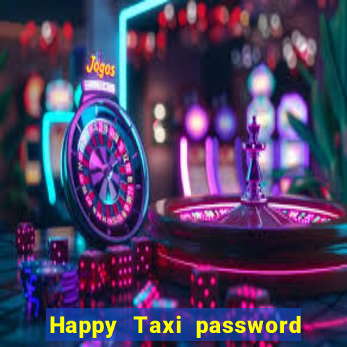 Happy Taxi password road 96 road 96 happy taxi security